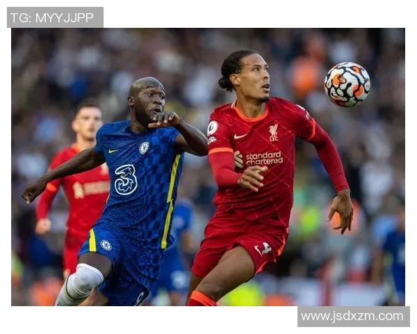 2020年利物浦与切尔西精彩对决录像回放回顾与分析 2020年利物浦与切尔西精彩对决录像回放回顾与分析